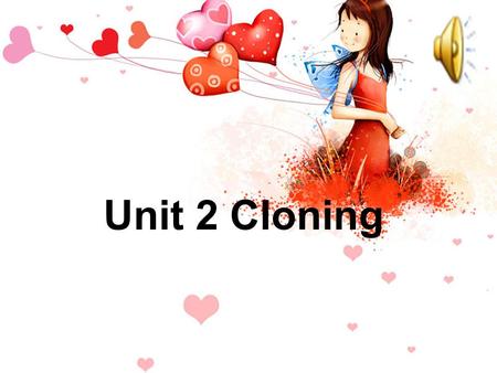 Unit 2 Cloning. Cloning is a way of making an exact _____ of another animal or plant. What is Cloning? copy.