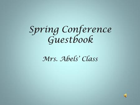 Spring Conference Guestbook Mrs. Abels’ Class. Grace I liked how my mom did really good on her math test and that she is really smart!!! I really hope.
