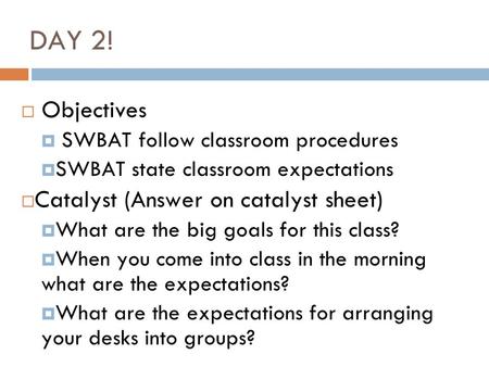 DAY 2! Objectives Catalyst (Answer on catalyst sheet)