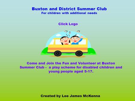 Buxton and District Summer Club For children with additional needs Created by Lee James McKenna Come and Join the Fun and Volunteer at Buxton Summer Club.