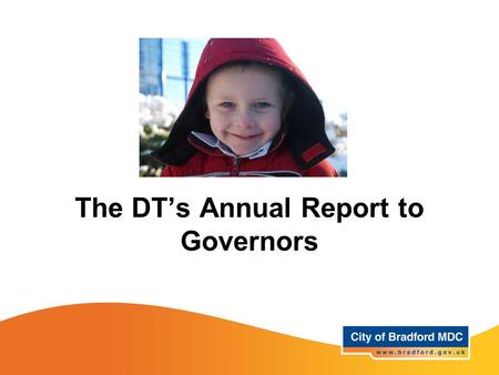 The DT’s Annual Report to Governors. Progress made by LAC children 1 to 27 LAC in Bradford schools Overview Case study –Progress since starting school.
