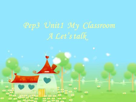 Pep3 Unit1 My Classroom A Let’s talk. Let’s do Open the door. Turn on the light. Close the window. Put up the picture. Clean the blackboard.