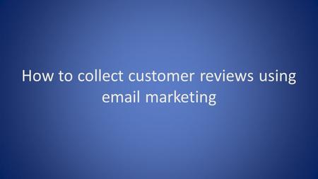 How to collect customer reviews using email marketing.