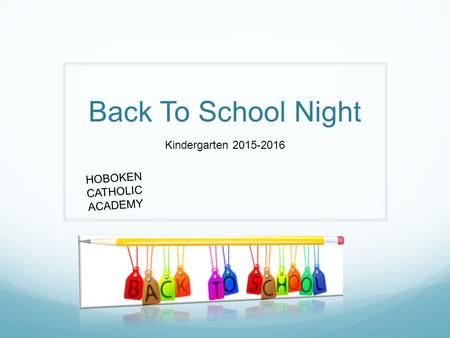 Back To School Night Kindergarten 2015-2016 HOBOKEN CATHOLIC ACADEMY.