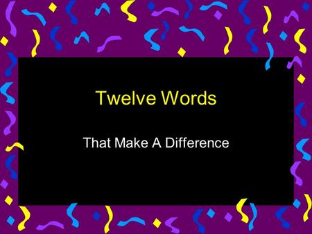 Twelve Words That Make A Difference. Analyze Take it apart Chunk it Think about the small chunks Decompose Look deep into it Break it down!