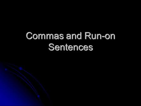 Commas and Run-on Sentences. Items in a series 1) Use commas to separate items in a series 1) Use commas to separate items in a series January, February,