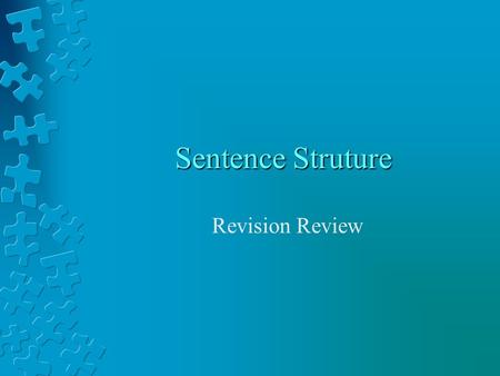 Sentence Struture Revision Review. What Does Sentence Structure Mean? Sentence structure refers to what is included in the group of words that you deem.