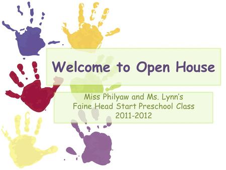 Welcome to Open House Miss Philyaw and Ms. Lynn’s Faine Head Start Preschool Class 2011-2012.