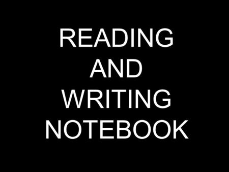 READING AND WRITING NOTEBOOK. RULES Write on EVERY page. – Pencils or ballpoint pens ONLY Leave all pages in the book. Use only for Language Arts. Make.