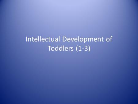 Intellectual Development of Toddlers (1-3)