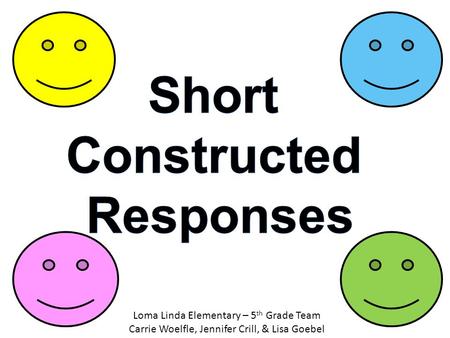 Loma Linda Elementary – 5 th Grade Team Carrie Woelfle, Jennifer Crill, & Lisa Goebel.