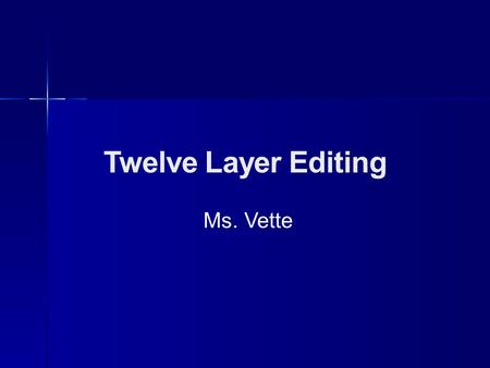 Twelve Layer Editing Ms. Vette. You will need: 12 different colors Your rough draft A legend on your paper.