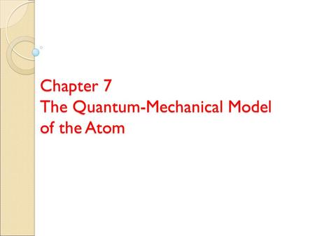Chapter 7 The Quantum-Mechanical Model of the Atom