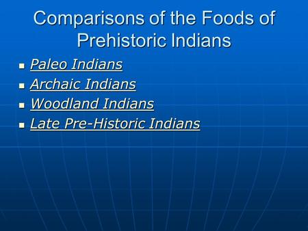 Comparisons of the Foods of Prehistoric Indians Paleo Indians Paleo Indians Paleo Indians Paleo Indians Archaic Indians Archaic Indians Archaic Indians.