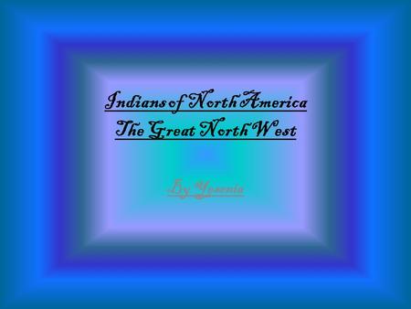 Indians of North America The Great North West By Yesenia.
