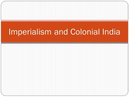 Imperialism and Colonial India. Definition One country’s domination of the political, economic, and social life of another country.