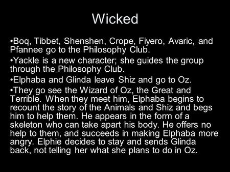Wicked Boq, Tibbet, Shenshen, Crope, Fiyero, Avaric, and Pfannee go to the Philosophy Club. Yackle is a new character; she guides the group through the.