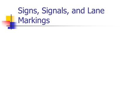 Signs, Signals, and Lane Markings. Three types of traffic control devices. Signs Signals Lane Markings.