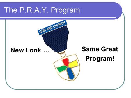 The P.R.A.Y. Program New Look … Same Great Program!