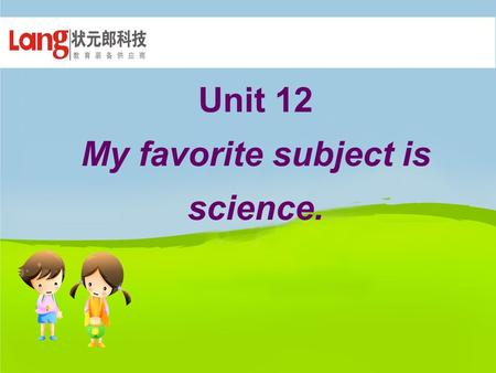 Unit 12 My favorite subject is science. white black red yellow green golden blue tan brownorange purple pink gray silver colors Flesh- colored violet.