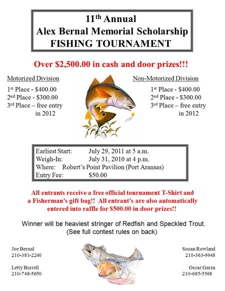 11 th Annual Alex Bernal Memorial Scholarship FISHING TOURNAMENT Over $2,500.00 in cash and door prizes!!! Motorized DivisionNon-Motorized Division 1 st.