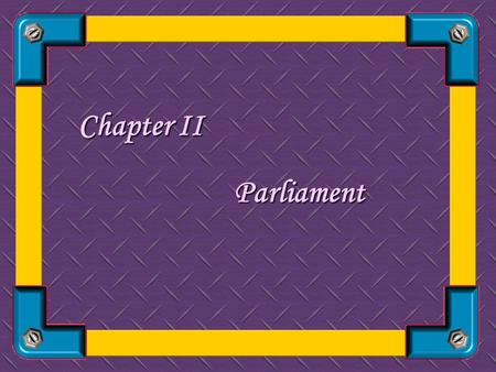 Chapter II P arliament 1. Basic features: A. The British Parliament consists of three elements: the Crown, the House of Lords, the House of Commons.