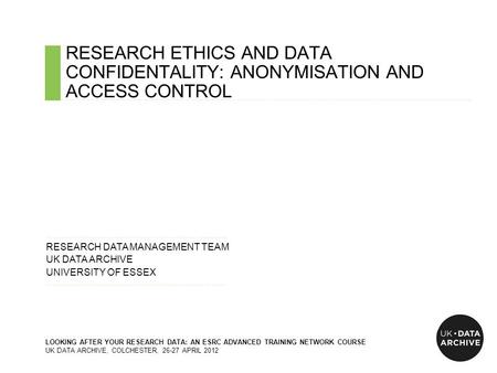 RESEARCH ETHICS AND DATA CONFIDENTALITY: ANONYMISATION AND ACCESS CONTROL ……………………………………………………………………………………………………………………………….…………………………….. ……………………………………………………………......…...
