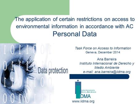 The application of certain restrictions on access to environmental information in accordance with AC Personal Data www.iidma.org Ana Barreira Instituto.