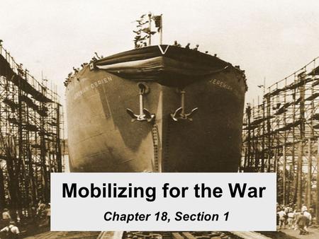 Mobilizing for the War Chapter 18, Section 1