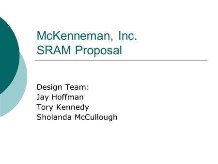 McKenneman, Inc. SRAM Proposal Design Team: Jay Hoffman Tory Kennedy Sholanda McCullough.