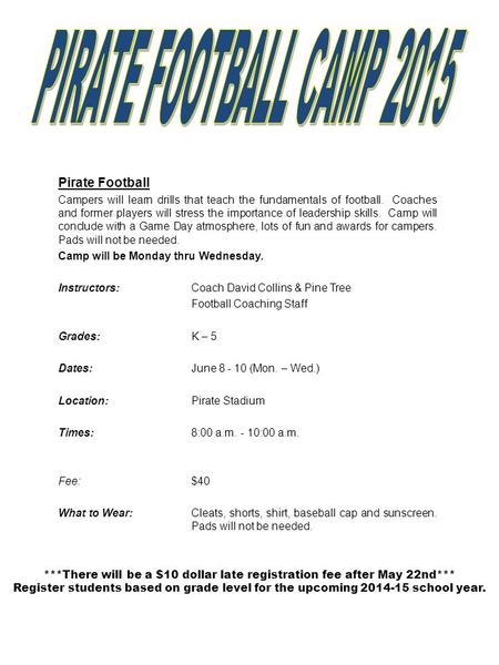 Pirate Football Campers will learn drills that teach the fundamentals of football. Coaches and former players will stress the importance of leadership.