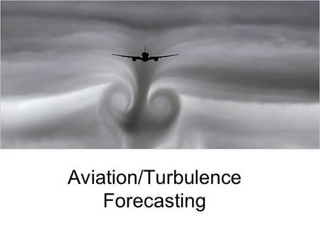 Aviation/Turbulence Forecasting. Aviation Weather Center (AWC) National Weather Service office Turbulence, flight rules, upper level progs.