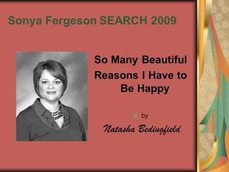 Sonya FergesonSEARCH 2009 So Many Beautiful Reasons I Have to Be Happy by Natasha Bedingfield.
