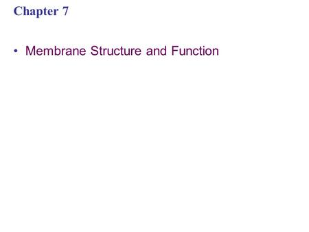 Chapter 7 Membrane Structure and Function. You should now be able to: 1.Define the following terms: amphipathic molecules, aquaporins, diffusion 2.Explain.
