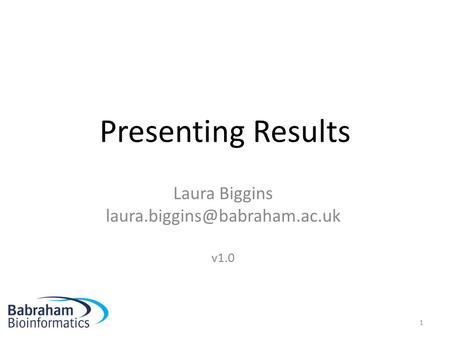 Presenting Results Laura Biggins v1.0 1.