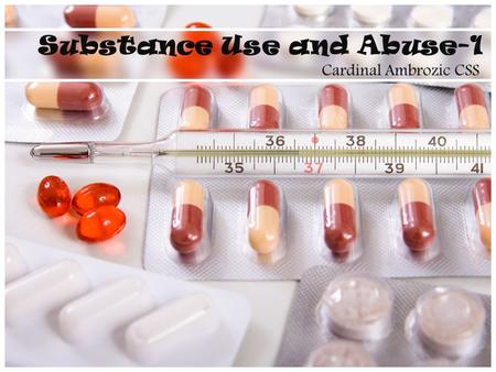 Cardinal Ambrozic CSS Substance Use and Abuse-1. What is a Drug? A drug is any substance that can be used to modify a chemical process in the body (eg.