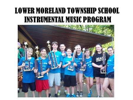 LOWER MORELAND TOWNSHIP SCHOOL INSTRUMENTAL MUSIC PROGRAM.