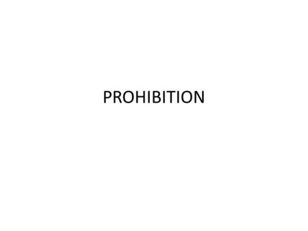 PROHIBITION. Prohibition started in late 1919. Prohibition was started by groups against alcohol, including, The Anti-Saloon League and Women’s Christian.
