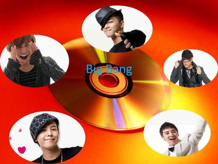 Big Bang. Members History Songs Bibliography Click on me to hear my message!!!