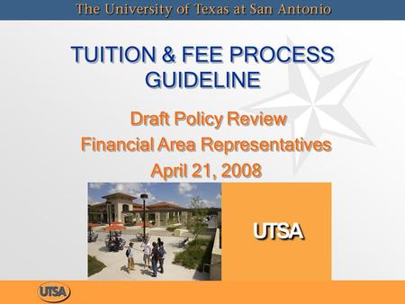 TUITION & FEE PROCESS GUIDELINE Draft Policy Review Draft Policy Review Financial Area Representatives April 21, 2008 Draft Policy Review Draft Policy.