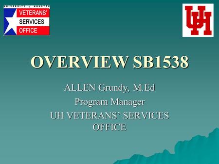 OVERVIEW SB1538 ALLEN Grundy, M.Ed Program Manager UH VETERANS’ SERVICES OFFICE.