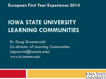 IOWA STATE UNIVERSITY LEARNING COMMUNITIES Dr. Doug Gruenewald Co-director of Learning Communities  European First.