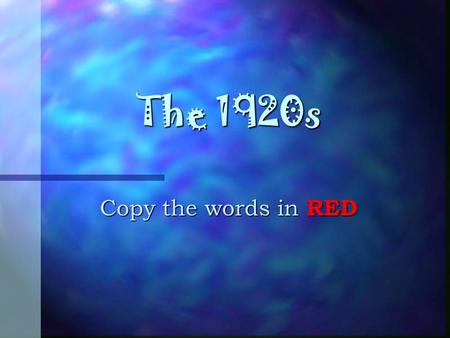 The 1920s Copy the words in RED Harding’s Best Minds Warren G. Harding elected in 1920 Presidential Election. Chose best minds for his cabinet - Andrew.