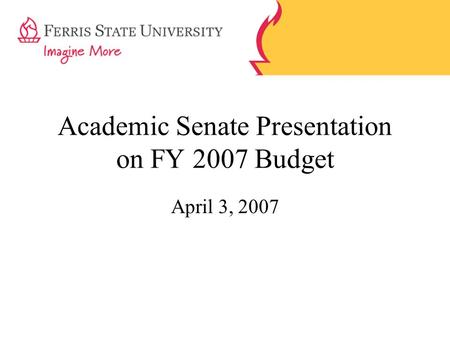 Academic Senate Presentation on FY 2007 Budget April 3, 2007.