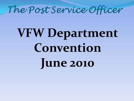 The Post Service Officer VFW Department Convention June 2010.