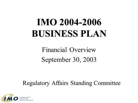 IMO 2004-2006 BUSINESS PLAN Financial Overview September 30, 2003 Regulatory Affairs Standing Committee.