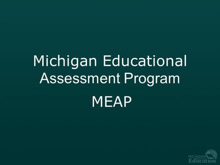 Michigan Educational Assessment Program MEAP. Fall 20102 Purpose The Michigan Educational Assessment Program (MEAP) is Michigan’s general assessment.