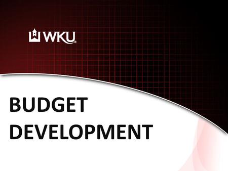 BUDGET DEVELOPMENT. WKU Budget Educational And General UnrestrictedRestricted Auxiliary.