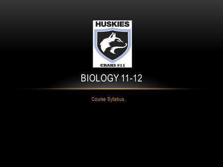 Course Syllabus BIOLOGY 11-12. COURSE OBJECTIVES Students will be able to… become socially conscious and community contributors. understand and navigate.