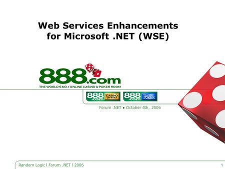 Random Logic l Forum.NET l 20061 Web Services Enhancements for Microsoft.NET (WSE) Forum.NET ● October 4th, 2006.